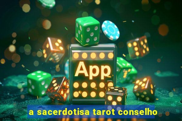 a sacerdotisa tarot conselho